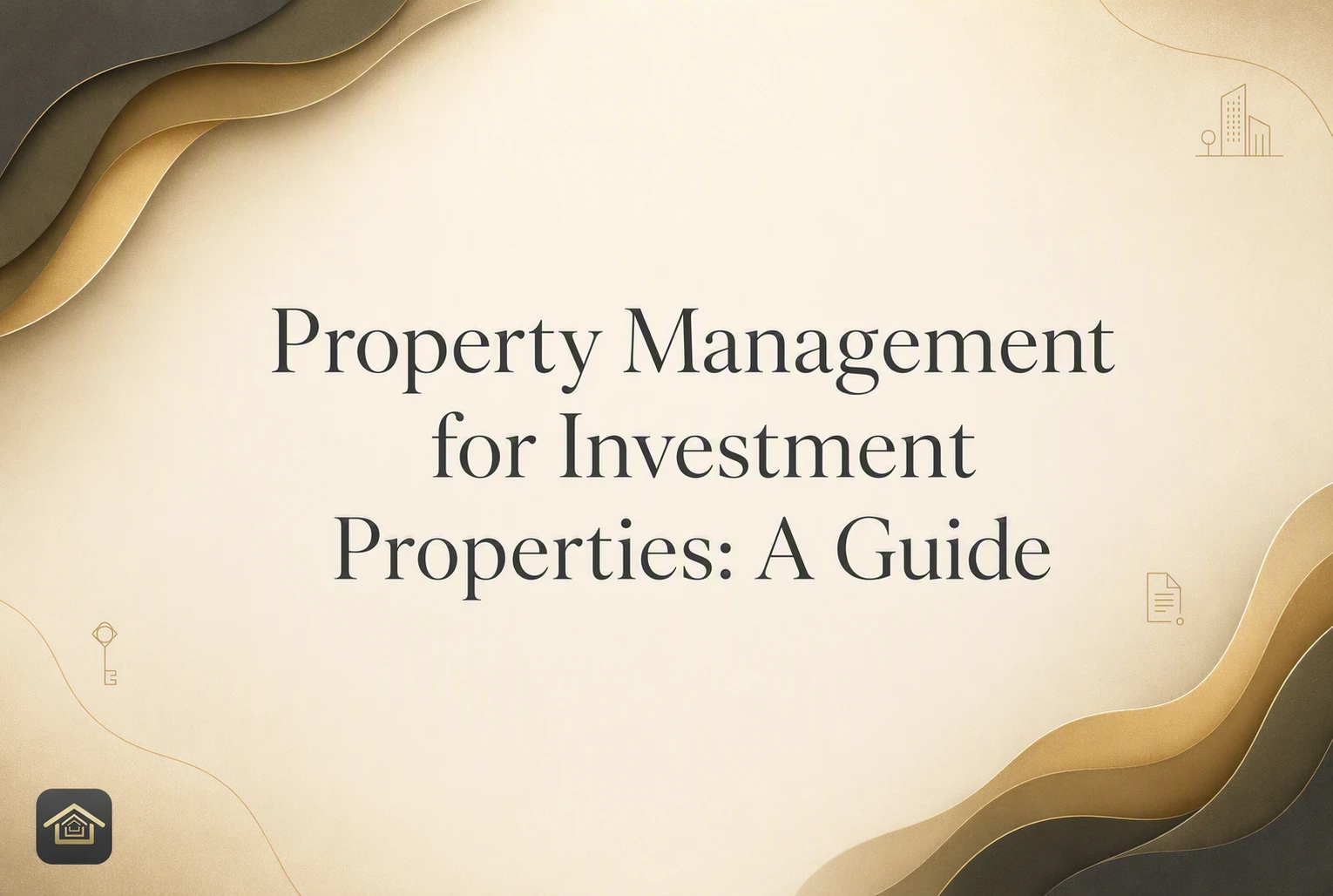 Property Management for Investment Properties: A Guide